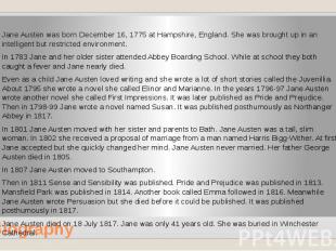 Biography Jane Austen was born December 16, 1775 at Hampshire, England. She was