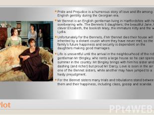 Plot Pride and Prejudice is a humorous story of love and life among English gent