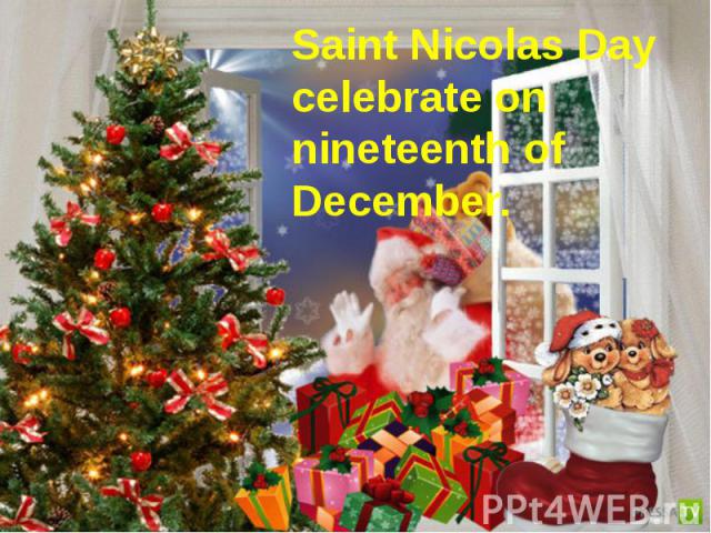 Saint Nicolas Day celebrate on nineteenth of December.