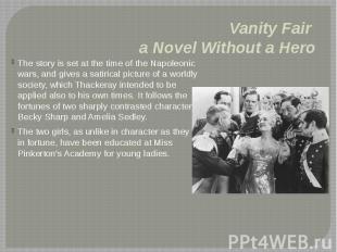 Vanity Fair a Novel Without a Hero The story is set at the time of the Napoleoni