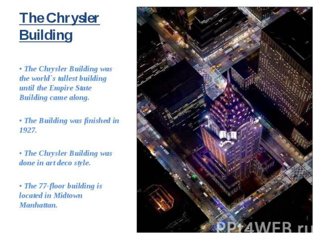 • The Chrysler Building was the world`s tallest building until the Empire State Building came along. • The Chrysler Building was the world`s tallest building until the Empire State Building came along. • The Building was finished in 1927. • The Chry…