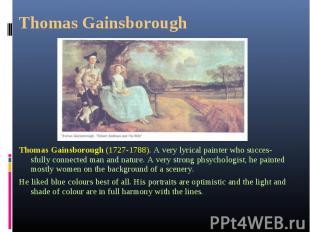 Thomas Gainsborough (1727-1788). A very lyrical painter who succes&shy;sfully co