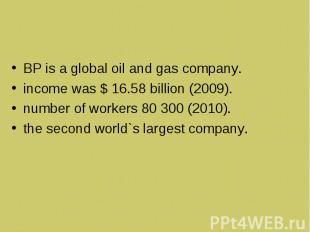 BP is a global oil and gas company. BP is a global oil and gas company. income w
