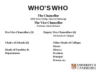 WHO’S WHO The Chancellor HRH Prince Philip, Duke of Edinburgh The Vice-Chancello