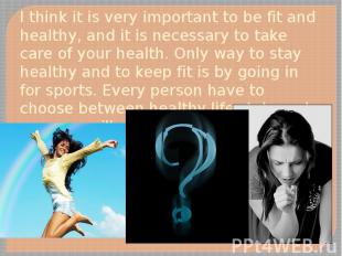 I think it is very important to be fit and healthy, and it is necessary to take