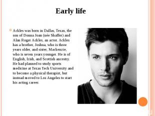 Early life Ackles was born in Dallas, Texas, the son of Donna Joan (née Shaffer)