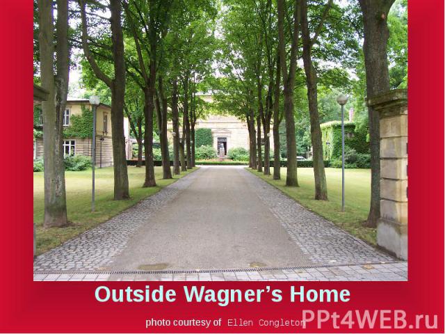 Outside Wagner’s Home photo courtesy of Ellen Congleton