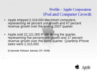 Profile - Apple Corporation iPod and Computer Growth Apple shipped 2,319,000 Mac