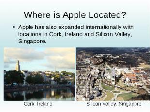 Where is Apple Located? Apple has also expanded internationally with locations i