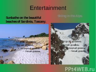 Entertainment Sunbathe on the beautiful beaches of Sardinia, Tuscany.