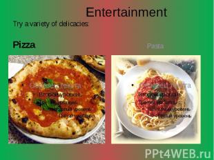 Entertainment Try a variety of delicacies: Pizza
