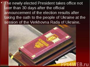 The newly elected President takes office not later than 30 days after the offici