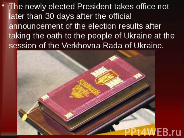 The newly elected President takes office not later than 30 days after the official announcement of the election results after taking the oath to the people of Ukraine at the session of the Verkhovna Rada of Ukraine. The newly elected President takes…