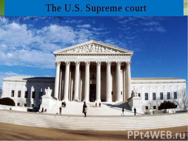 The U.S. Supreme court The U.S. Supreme court
