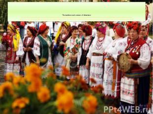 The traditions and customs of Ukrainians The whole life of Ukrainians, as humdru