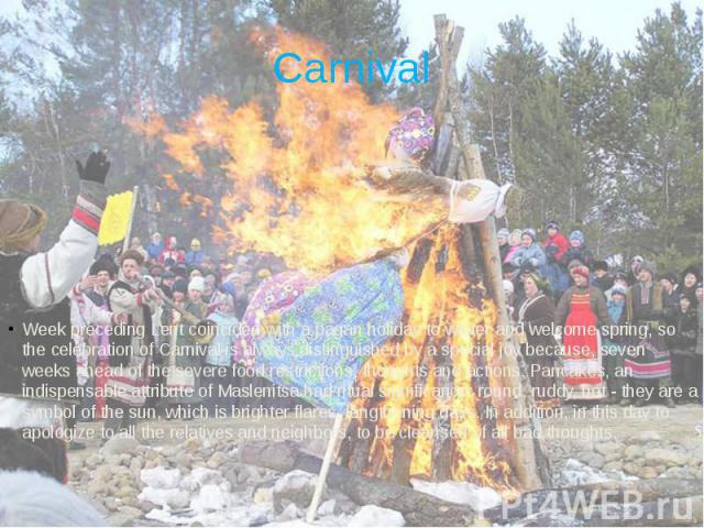 Carnival Week preceding Lent coincided with a pagan holiday to winter and welcome spring, so the celebration of Carnival is always distinguished by a special joy because, seven weeks ahead of the severe food restrictions, thoughts and actions. Panca…