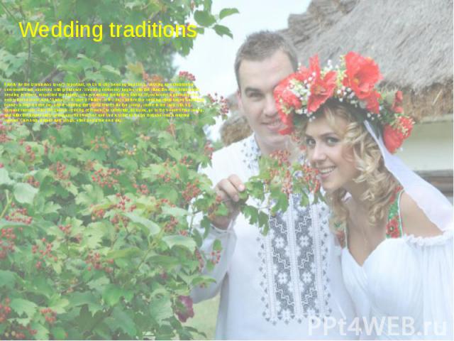 Wedding traditions Family for the Ukrainians is very important, which is why wedding traditions, wedding and christening ceremonies are observed with great care. Wedding ceremony begins with the ritual Brokage bridegroom sending in elders, respected…