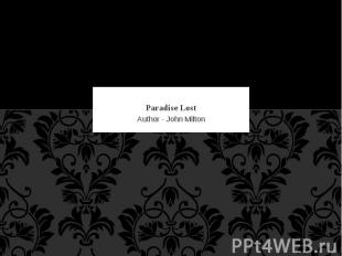Paradise Lost Author - John Milton