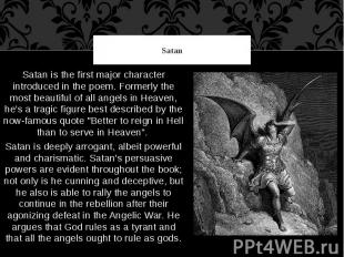 Satan Satan is the first major character introduced in the poem. Formerly the mo