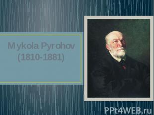 Mykola Pyrohov (1810-1881) Yaroslav Nadvornyj 11-B