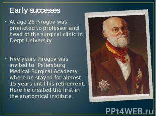 Early successes At age 26 Pirogov was promoted to professor and head of the surg