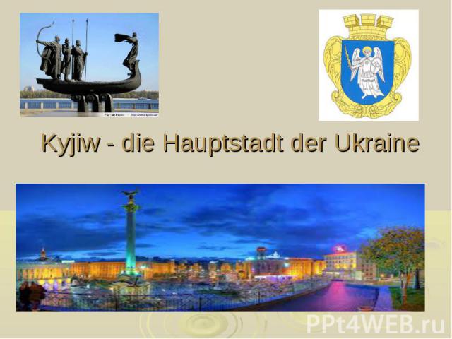 Kyjiw - die Hauptstadt der Ukraine