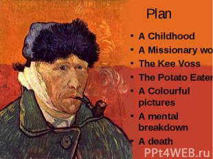 Plan A Childhood A Missionary work The Kee Voss The Potato Eaters A Colourful pi