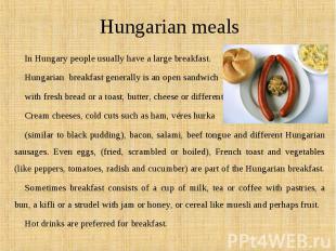 In&nbsp;Hungary&nbsp;people usually have a large breakfast. In&nbsp;Hungary&nbsp