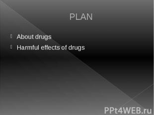 PLAN About drugs Harmful effects of drugs