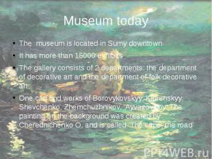 Museum today The museum is located in Sumy downtown It has more than 15000 exhib