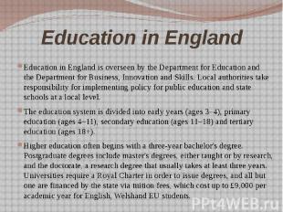 Education in England Education in England&nbsp;is overseen by the&nbsp;Departmen