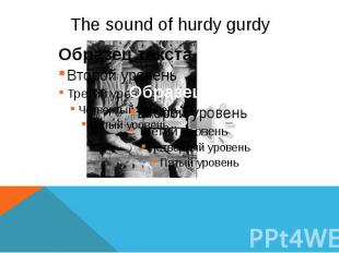 The sound of hurdy gurdy