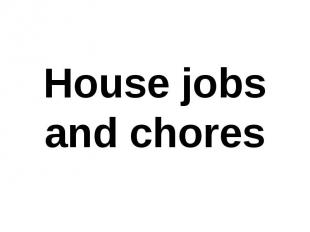 House jobs and chores