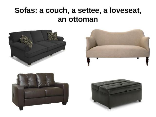 Sofas: a couch, a settee, a loveseat, an ottoman