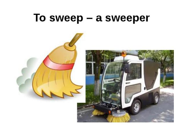 To sweep – a sweeper