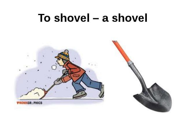 To shovel – a shovel