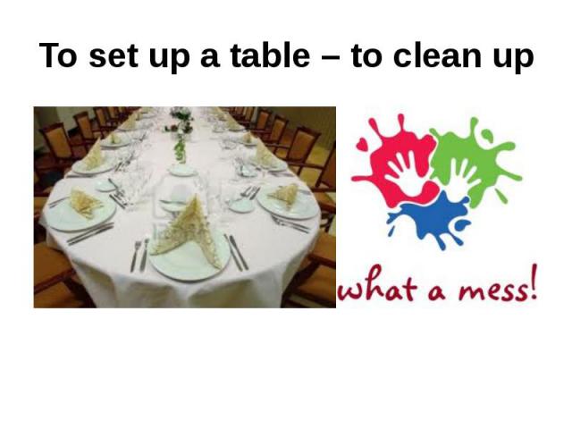 To set up a table – to clean up
