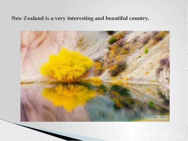New Zealand is a very interesting and beautiful country.