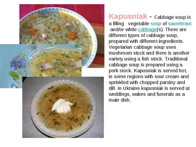 Kapusniak - Cabbage soup is a filling vegetable soup of sauerkraut and/or white cabbage(s). There are different types of cabbage soup, prepared with different ingredients. Vegetarian cabbage soup uses mushroom stock and…
