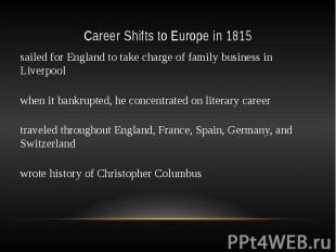 Career Shifts to Europe in 1815 sailed for England to take charge of family busi