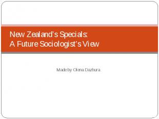 New Zealand’s Specials: A Future Sociologist’s View Made by Olena Dazhura