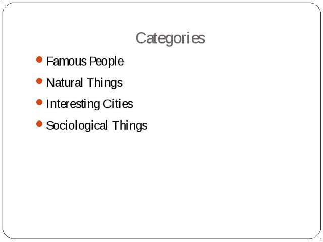 Categories Famous People Natural Things Interesting Cities Sociological Things