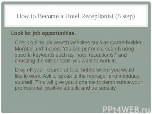 How to Become a Hotel Receptionist (8 step) Look for job opportunities. Check on