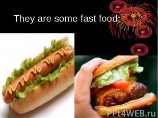 They are some fast food: