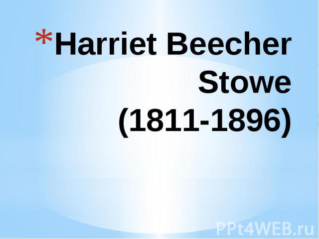 Harriet Beecher Stowe (1811-1896)
