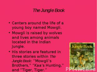 Centers around the life of a young boy named Mowgli. Centers around the life of