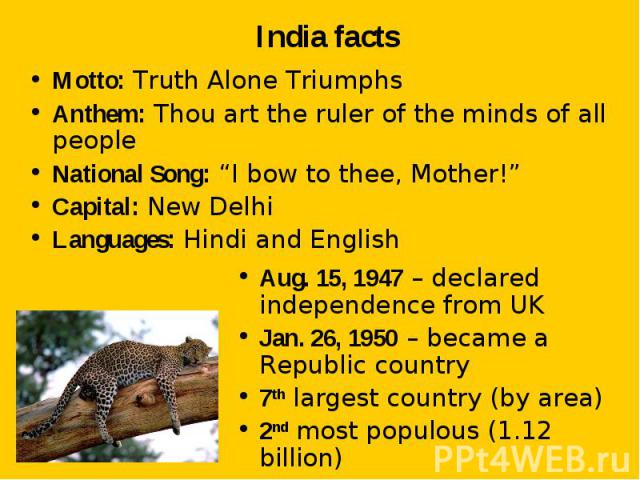 Motto: Truth Alone Triumphs Motto: Truth Alone Triumphs Anthem: Thou art the ruler of the minds of all people National Song: “I bow to thee, Mother!” Capital: New Delhi Languages: Hindi and English
