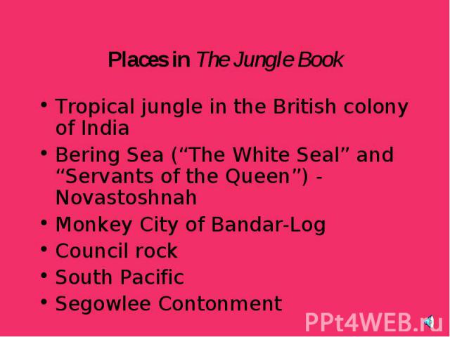 Tropical jungle in the British colony of India Tropical jungle in the British colony of India Bering Sea (“The White Seal” and “Servants of the Queen”) - Novastoshnah Monkey City of Bandar-Log Council rock South Pacific Segowlee Contonment
