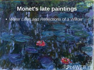 Monet's late paintings Water Lilies&nbsp;and Reflections of a Willow&nbsp;
