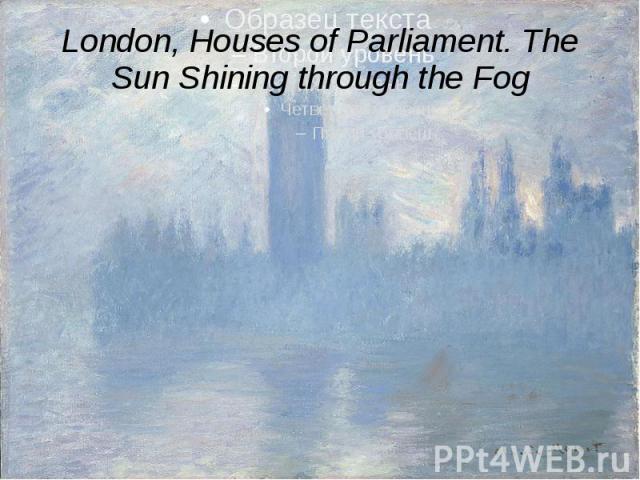 London, Houses of Parliament. The Sun Shining through the Fog